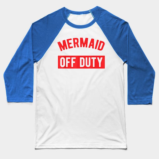 mermaid off duty Baseball T-Shirt by EverettButlers